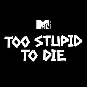 Too Stupid to Die