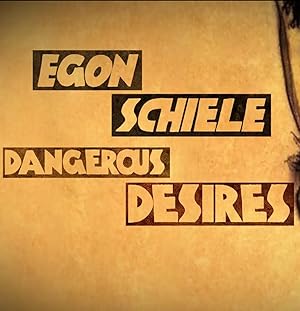 Egon Schiele: Dangerous Desires