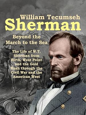 William Tecumseh Sherman: Beyond the March to the Sea