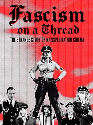 Fascism on a Thread: The Strange Story of Nazisploitation Cinema