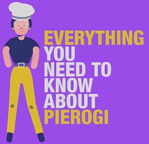 Everything You Need to Know About Pierogi