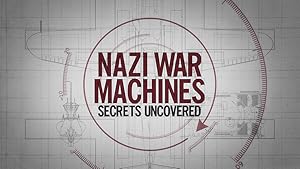 Nazi War Machines: Secrets Uncovered