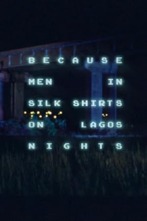 Because Men in Silk Shirts on Lagos Nights