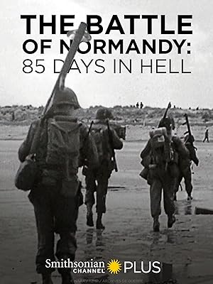 The Battle of Normandy: 85 Days in Hell