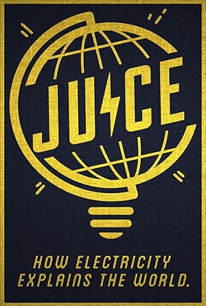 Juice: How Electricity Explains The World