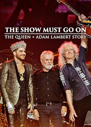 The Show Must Go On: The Queen + Adam Lambert Story