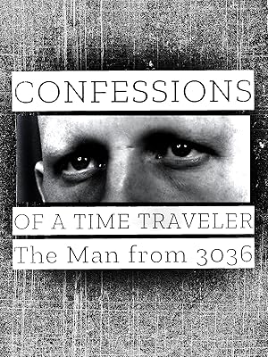 Confessions of a Time Traveler: The Man from 3036