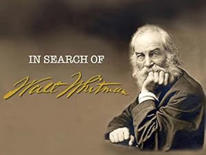 In Search of Walt Whitman, Part One: The Early Years (1819-1860)