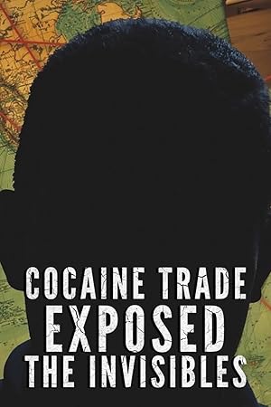 Cocaine Trade Exposed: The Invisibles