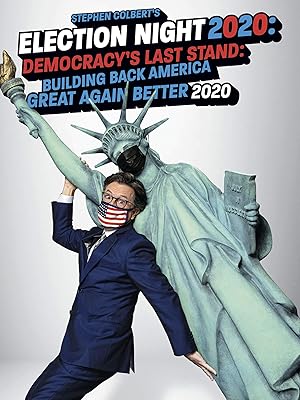 Stephen Colbert's Election Night 2020: Democracy's Last Stand: Building Back America Great Again Better 2020