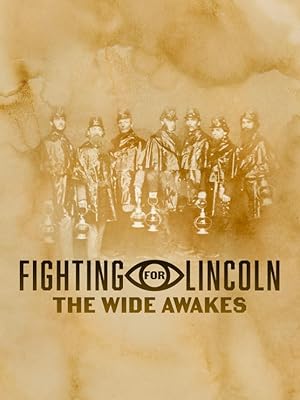 Fighting for Lincoln: The Wide Awakes