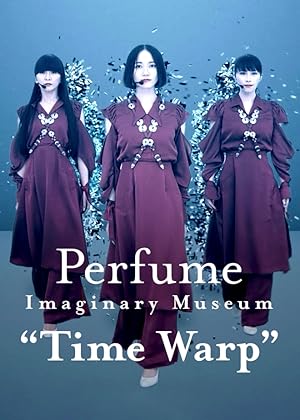 Perfume Imaginary Museum “Time Warp”