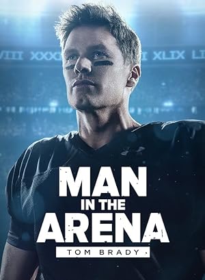 Man in the Arena: Tom Brady