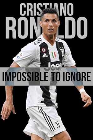 Cristiano Ronaldo: Impossible to Ignore