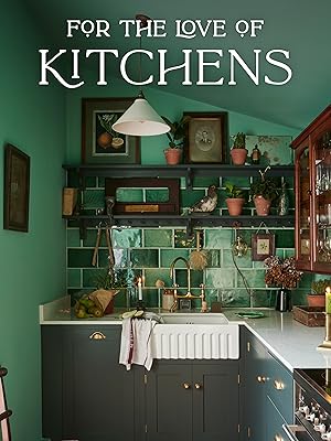 For the Love of Kitchens