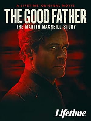 The Good Father: The Martin MacNeill Story