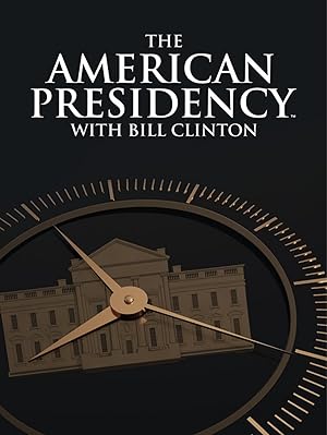 The American Presidency with Bill Clinton