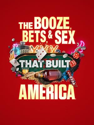 The Booze, Bets and Sex That Built America