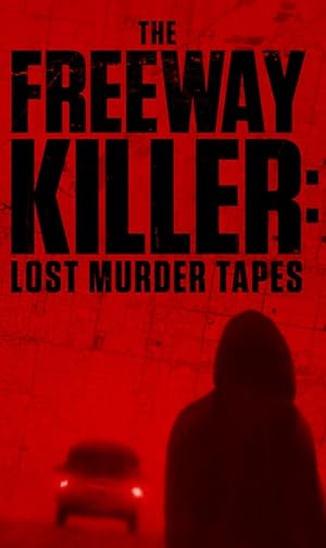 The Freeway Killer: Lost Murder Tapes