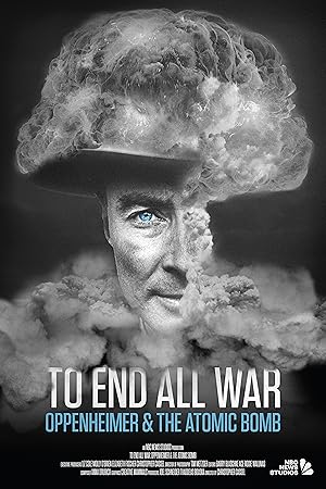 To End All War: Oppenheimer & the Atomic Bomb