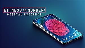 Witness to Murder: Digital Evidence