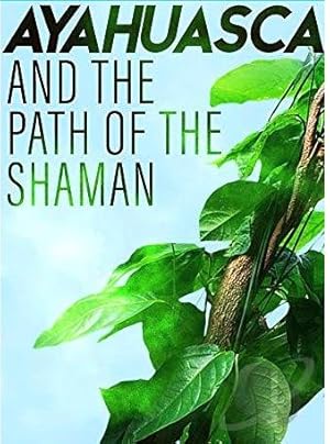 Ayahuasca and the Path of the Shaman