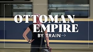 Ottoman Empire by Train