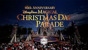 40th Anniversary Disney Parks Magical Christmas Day Parade