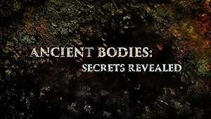 ANCIENT BODIES: SECRETS REVEALED