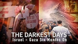 The Darkest Days: Israel-Gaza Six Months On