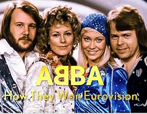 ABBA: How They Won Eurovision