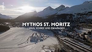 Mythos St. Moritz - Luxus, Schnee und Eskapaden